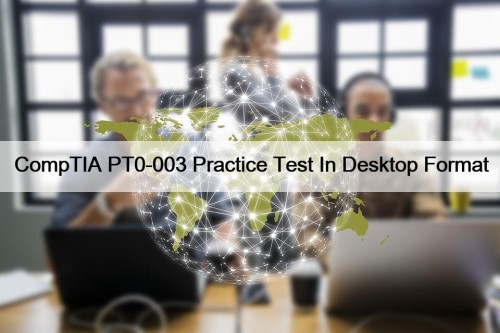 CompTIA PT0-003 Practice Test In Desktop Format