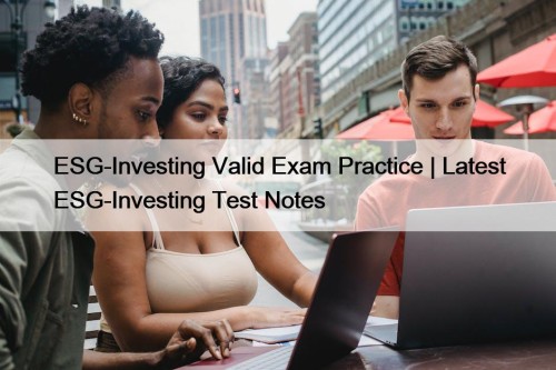 ESG-Investing Valid Exam Practice | Latest ESG-Investing Test ...