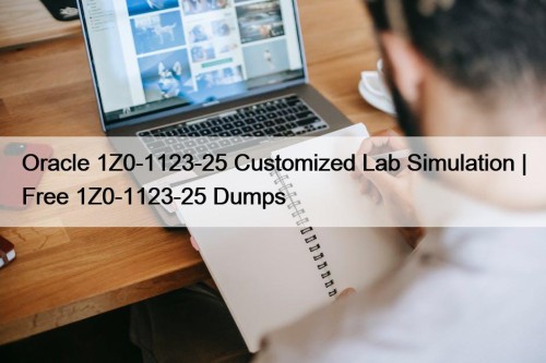 Oracle 1Z0-1123-25 Customized Lab Simulation | Free 1Z0-1123-25 ...